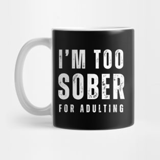 Too Sober For Adulting Mug
